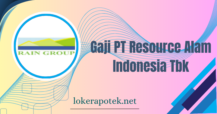 Gaji PT Resource Alam Indonesia Tbk