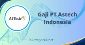 Gaji PT Astech Indonesia