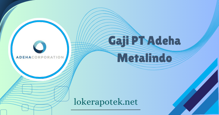 Gaji PT Adeha Metalindo